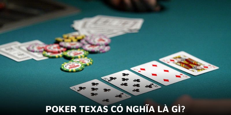 Poker Texas có nghĩa là gì?